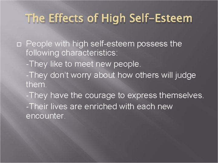 The Effects of High Self-Esteem People with high self-esteem possess the following characteristics: -They