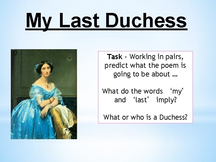 My Last Duchess Task – Working in pairs, predict what the poem is going