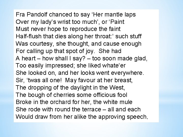 Fra Pandolf chanced to say ‘Her mantle laps Over my lady’s wrist too much’,