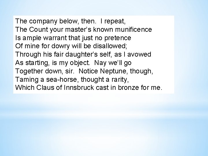 The company below, then. I repeat, The Count your master’s known munificence Is ample