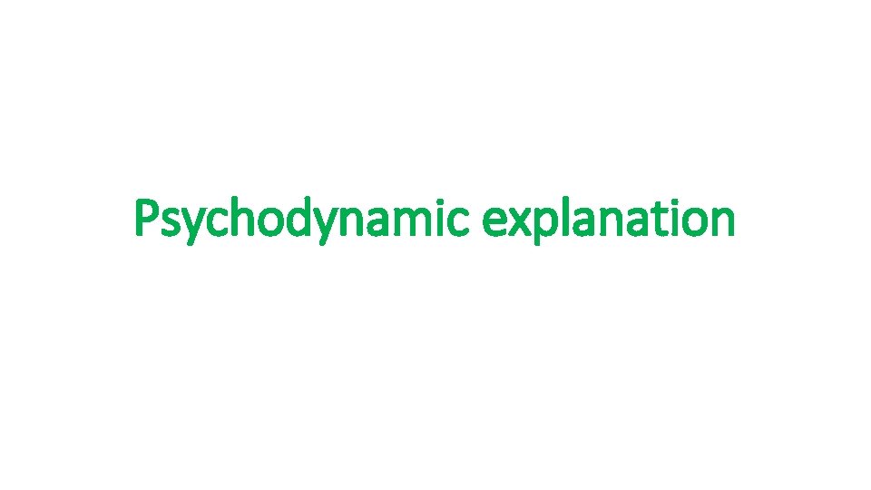 Psychodynamic explanation 