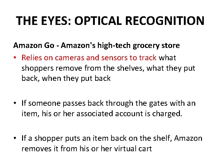 THE EYES: OPTICAL RECOGNITION Amazon Go - Amazon's high-tech grocery store • Relies on