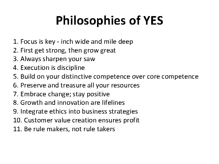 Philosophies of YES 1. Focus is key - inch wide and mile deep 2.