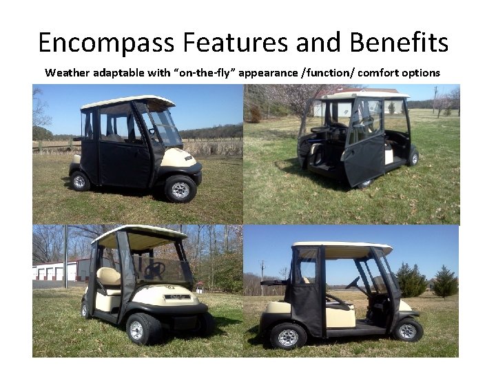 Encompass Features and Benefits Weather adaptable with “on-the-fly” appearance /function/ comfort options 
