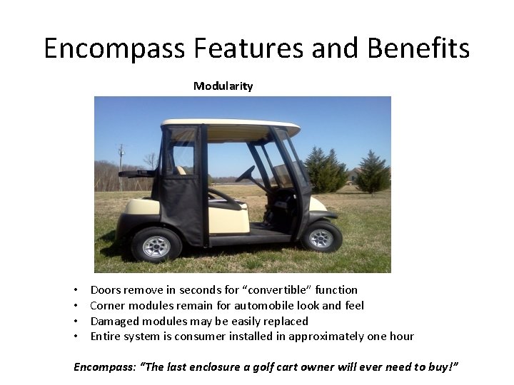 Encompass Features and Benefits Modularity • • Doors remove in seconds for “convertible” function