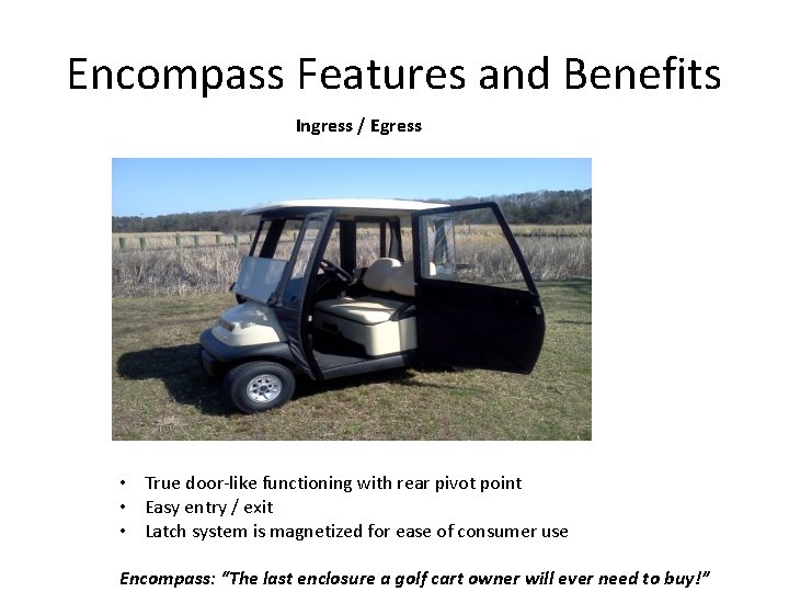 Encompass Features and Benefits Ingress / Egress • True door-like functioning with rear pivot