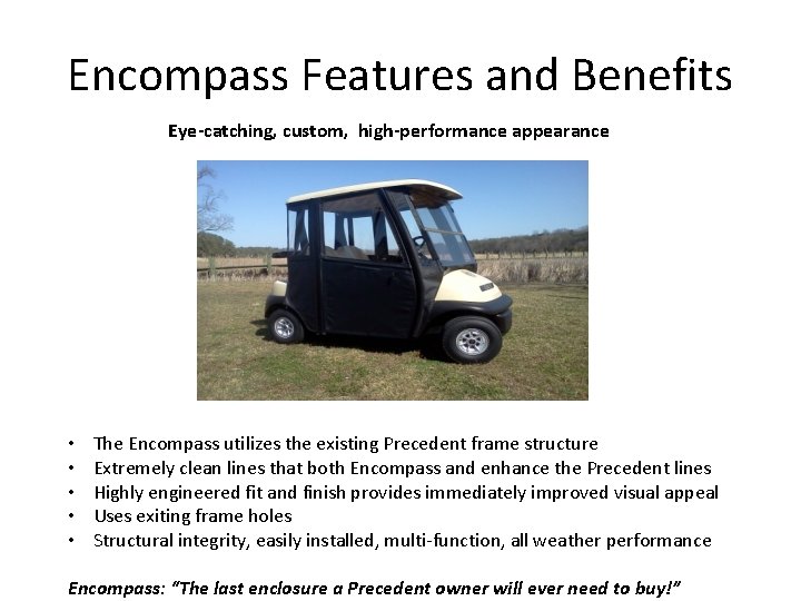 Encompass Features and Benefits Eye-catching, custom, high-performance appearance • • • The Encompass utilizes