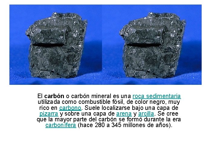 El carbón o carbón mineral es una roca sedimentaria utilizada como combustible fósil, de