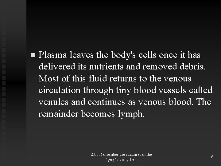 n Plasma leaves the body's cells once it has delivered its nutrients and removed