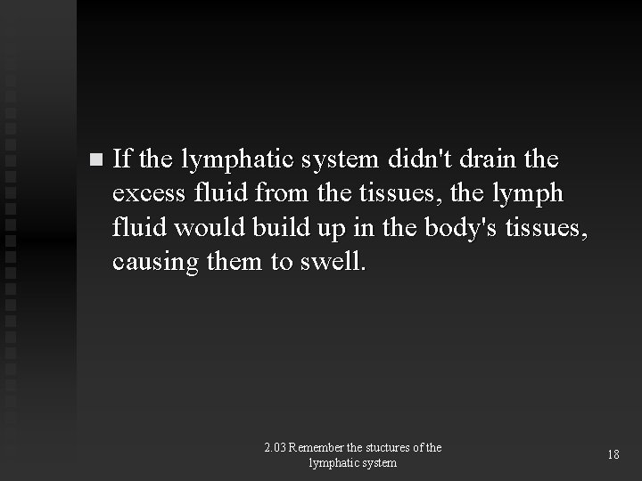 n If the lymphatic system didn't drain the excess fluid from the tissues, the