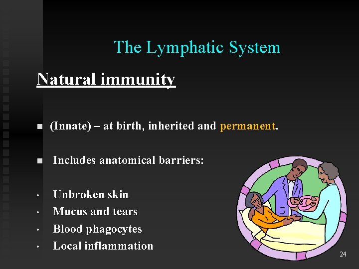 The Lymphatic System Natural immunity n (Innate) – at birth, inherited and permanent. n