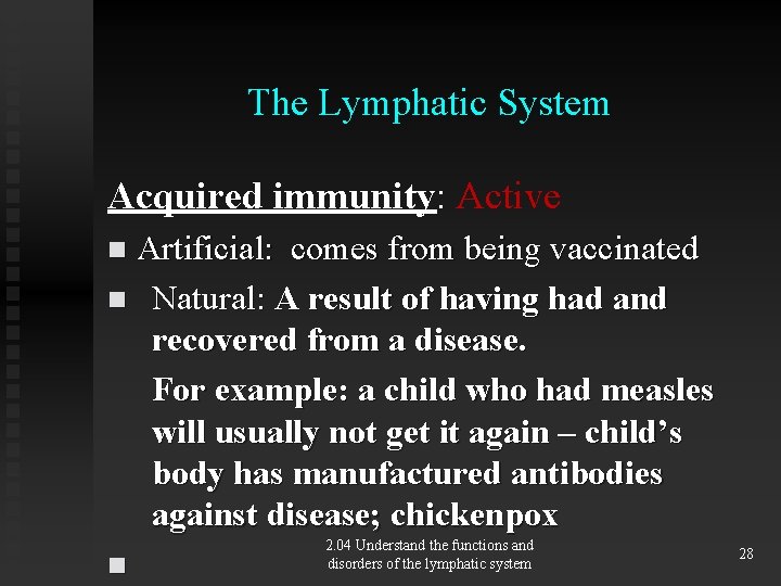 The Lymphatic System Acquired immunity: Active Artificial: comes from being vaccinated n Natural: A