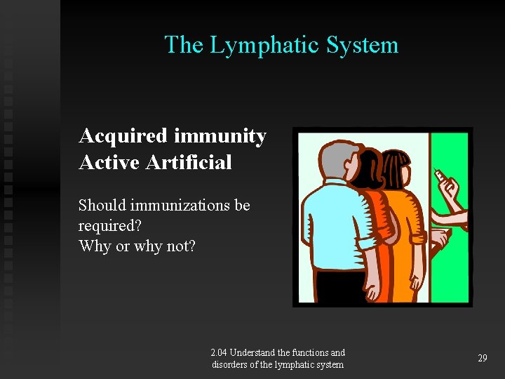 The Lymphatic System Acquired immunity Active Artificial Should immunizations be required? Why or why