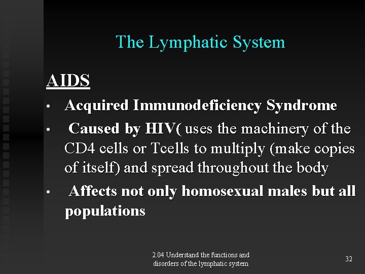 The Lymphatic System AIDS • • • Acquired Immunodeficiency Syndrome Caused by HIV( uses