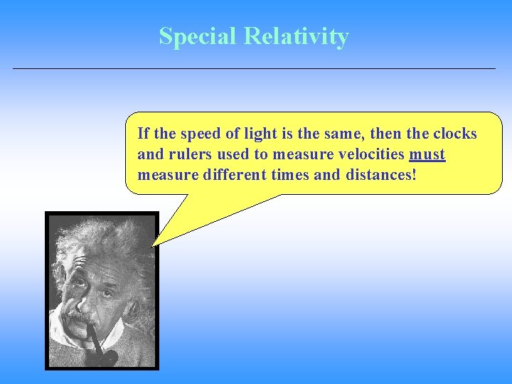 Special Relativity If the speed of light is the same, then the clocks and