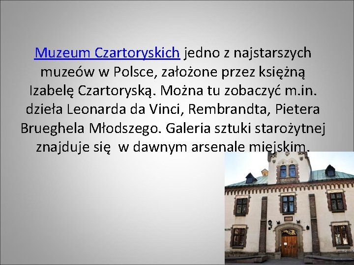 Muzeum Czartoryskich jedno z najstarszych muzeów w Polsce, założone przez księżną Izabelę Czartoryską. Można