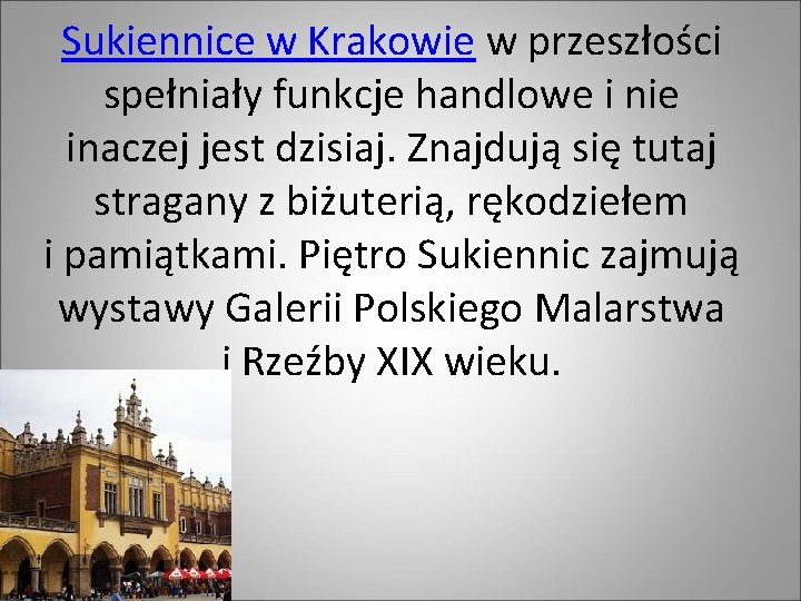 Sukiennice w Krakowie w przeszłości spełniały funkcje handlowe i nie inaczej jest dzisiaj. Znajdują