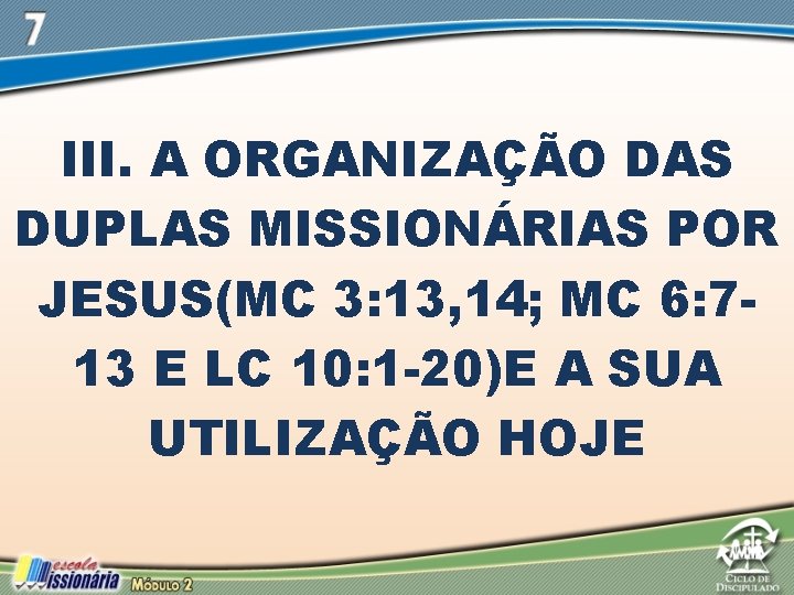 III. A ORGANIZAÇÃO DAS DUPLAS MISSIONÁRIAS POR JESUS(MC 3: 13, 14; MC 6: 713