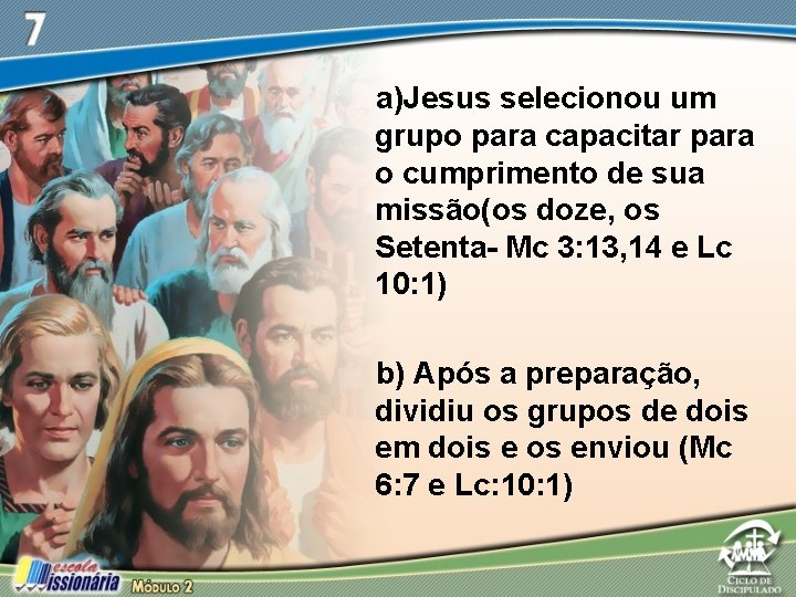 a)Jesus selecionou um grupo para capacitar para o cumprimento de sua missão(os doze, os
