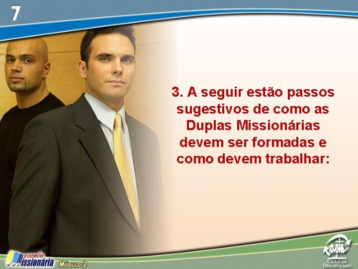 3. A seguir estão passos sugestivos de como as Duplas Missionárias devem ser formadas