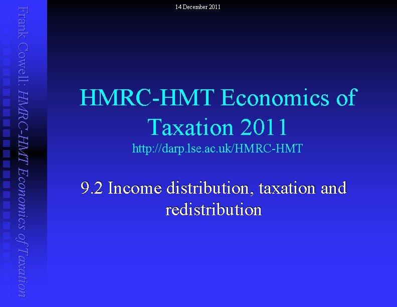 Frank Cowell: HMRC-HMT Economics of Taxation 14 December 2011 HMRC-HMT Economics of Taxation 2011