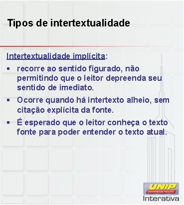 Tipos de intertextualidade Intertextualidade implícita: § recorre ao sentido figurado, não permitindo que o