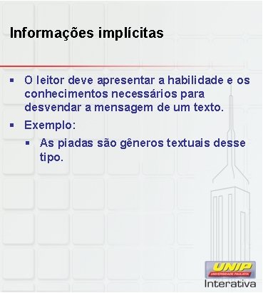 Informações implícitas § O leitor deve apresentar a habilidade e os conhecimentos necessários para