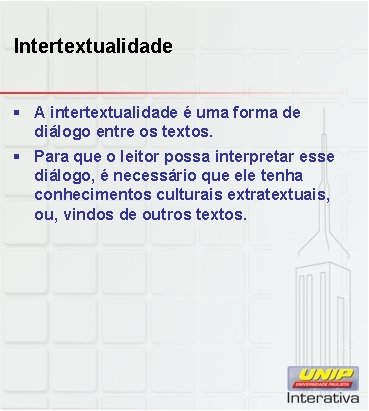 Intertextualidade § A intertextualidade é uma forma de diálogo entre os textos. § Para