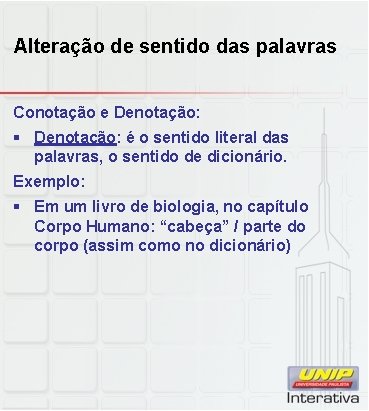 Alteração de sentido das palavras Conotação e Denotação: § Denotação: é o sentido literal