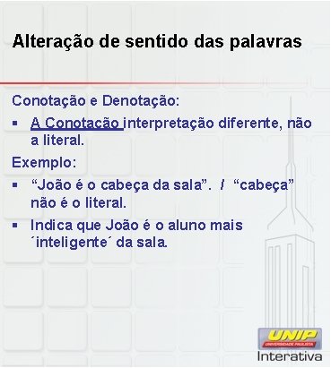 Alteração de sentido das palavras Conotação e Denotação: § A Conotação interpretação diferente, não