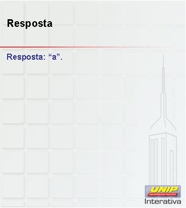 Resposta: “a”. 