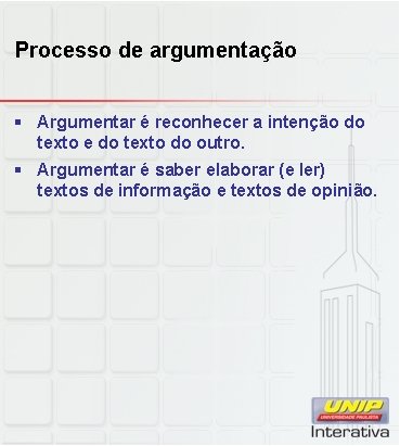 Processo de argumentação § Argumentar é reconhecer a intenção do texto e do texto