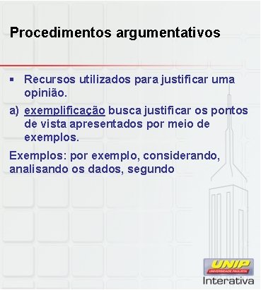 Procedimentos argumentativos § Recursos utilizados para justificar uma opinião. a) exemplificação busca justificar os