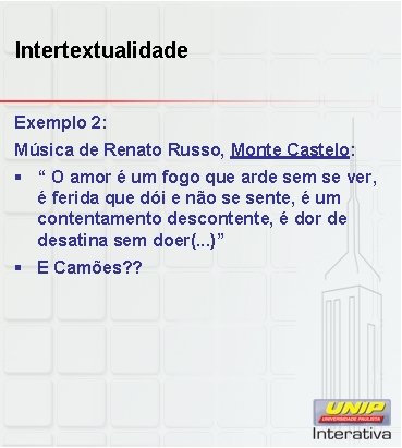 Intertextualidade Exemplo 2: Música de Renato Russo, Monte Castelo: § “ O amor é