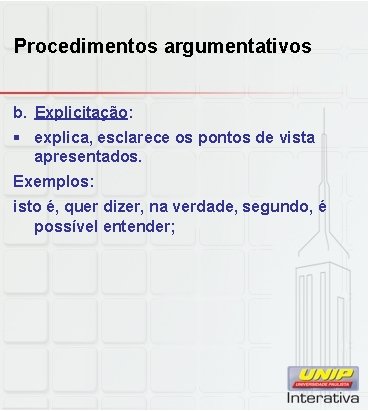 Procedimentos argumentativos b. Explicitação: § explica, esclarece os pontos de vista apresentados. Exemplos: isto