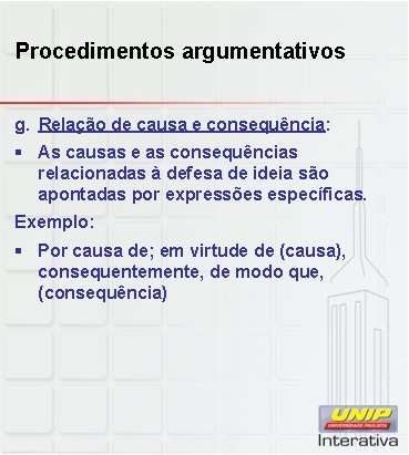 Procedimentos argumentativos g. Relação de causa e consequência: § As causas e as consequências