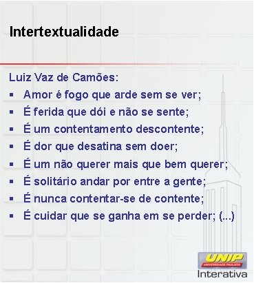 Intertextualidade Luiz Vaz de Camões: § Amor é fogo que arde sem se ver;