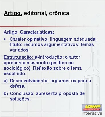 Artigo, editorial, crônica Artigo: Características: § Caráter opinativo; linguagem adequada; título; recursos argumentativos; temas