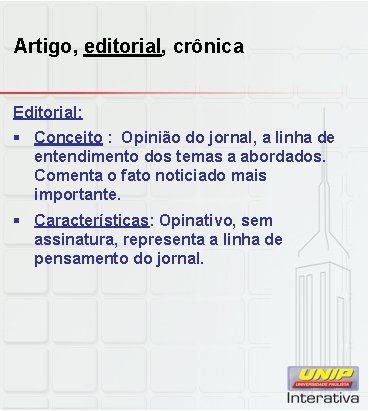 Artigo, editorial, crônica Editorial: § Conceito : Opinião do jornal, a linha de entendimento