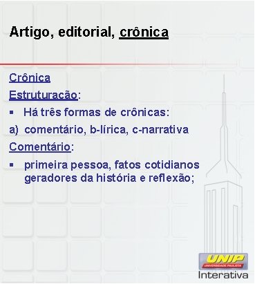 Artigo, editorial, crônica Crônica Estruturação: § Há três formas de crônicas: a) comentário, b-lírica,