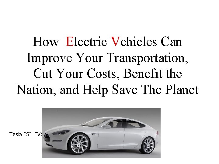 How Electric Vehicles Can Improve Your Transportation, Cut Your Costs, Benefit the Nation, and