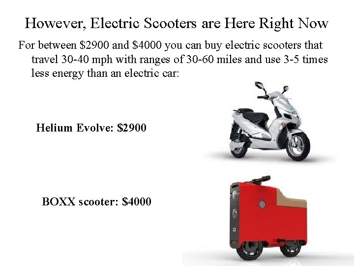 However, Electric Scooters are Here Right Now For between $2900 and $4000 you can