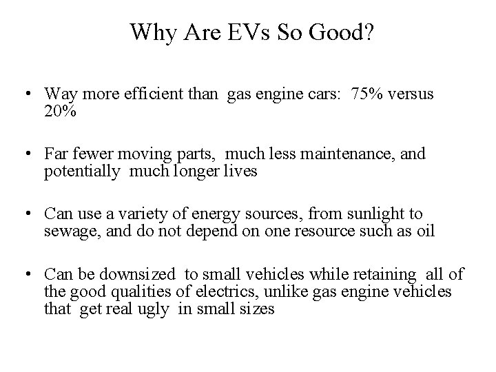 Why Are EVs So Good? • Way more efficient than gas engine cars: 75%