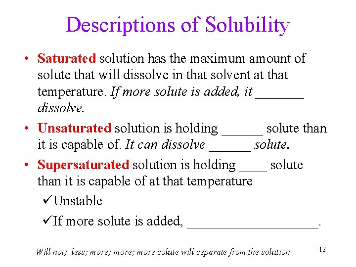 Descriptions of Solubility • Saturated solution has the maximum amount of solute that will