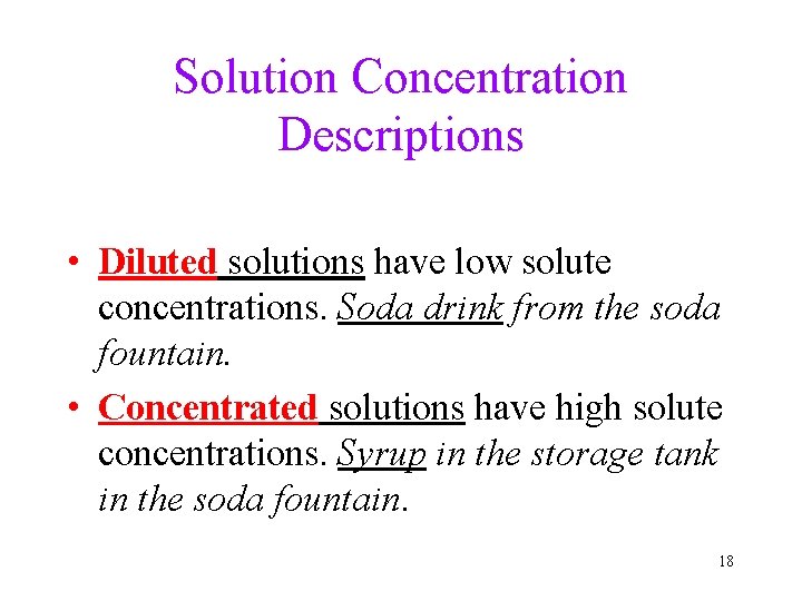 Solution Concentration Descriptions • Diluted solutions have low solute concentrations. Soda drink from the