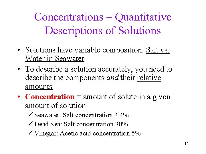 Concentrations – Quantitative Descriptions of Solutions • Solutions have variable composition. Salt vs. Water
