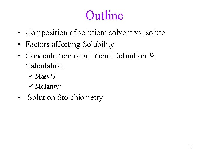Outline • Composition of solution: solvent vs. solute • Factors affecting Solubility • Concentration