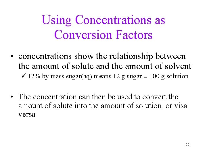 Using Concentrations as Conversion Factors • concentrations show the relationship between the amount of
