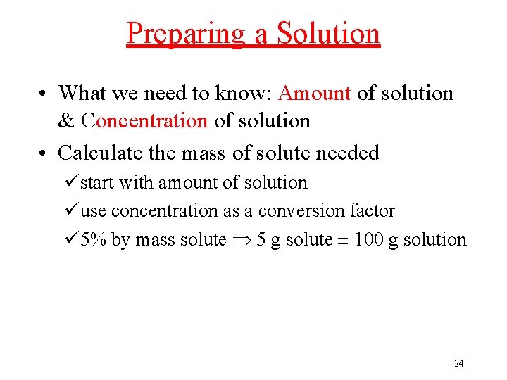 Preparing a Solution • What we need to know: Amount of solution & Concentration