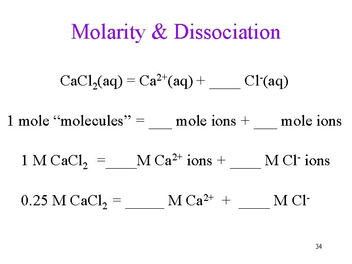 Molarity & Dissociation Ca. Cl 2(aq) = Ca 2+(aq) + ____ Cl-(aq) 1 mole